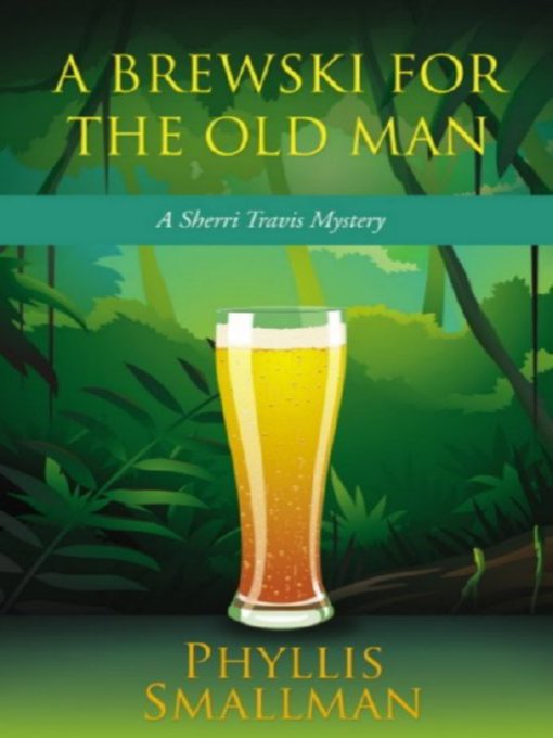 Title details for A Brewski for the Old Man by Phyllis Smallman - Available